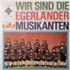 Ernst Mosch Und Seine Original Egerländer Musikanten - Wir Sind Die Egerländer Musikanten